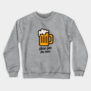 Here For The Beer Crewneck Sweatshirt